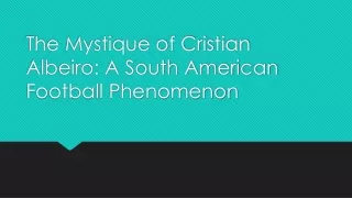 Redefining Greatness: Cristian Albeiro and the Evolution of South American Footb