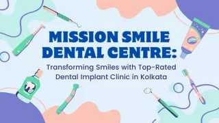 Mission Smile Dental Centre Transforming Smiles with Top-Rated Dental Implant Clinic in Kolkata