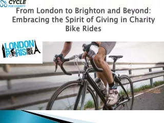 Charity bike rides, such as the London to Brighton Charity Bike Ride and London