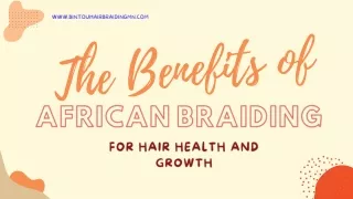 _The Benefits of African Braiding for Hair Health and Growth