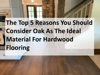 The Top 5 Reasons You Should Consider Oak As The Ideal Material For Hardwood Flo