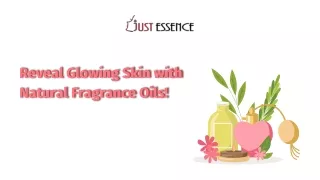 Reveal Glowing Skin with Natural Fragrance Oils!