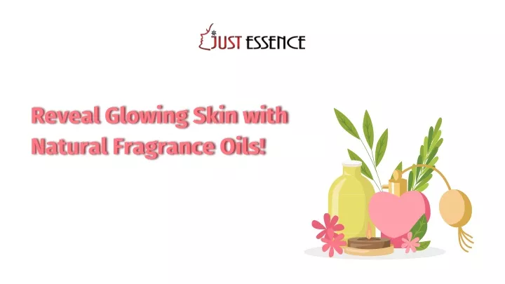 reveal glowing skin with natural fragrance oils