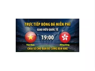 Truc tiep Viet Nam vs Hong Kong luc 19:30 ngay 15/06/2023