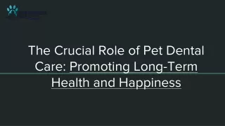 The Crucial Role of Pet Dental Care: Promoting Long-Term Health and Happiness