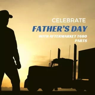 Celebrate Father's Day With T680 Aftermarket Parts