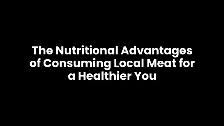 the nutritional advantages of consuming local