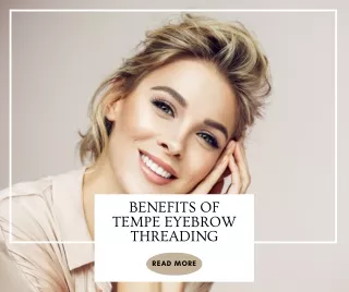 Get Summer-Ready with Scottsdale Eyebrow Threading