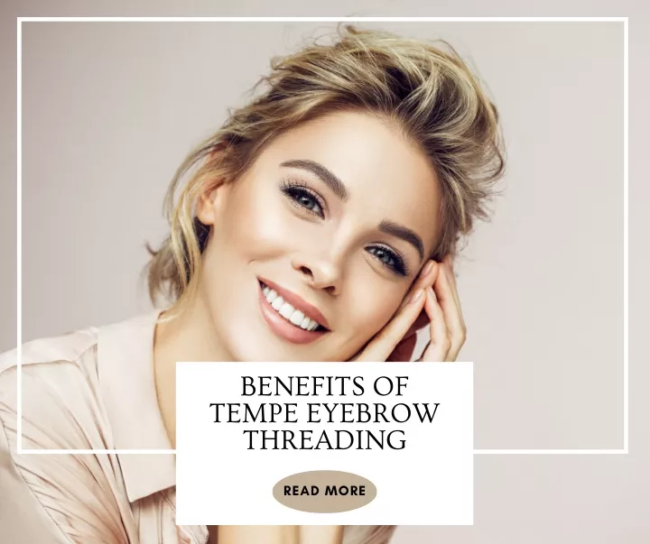 benefits of tempe eyebrow threading