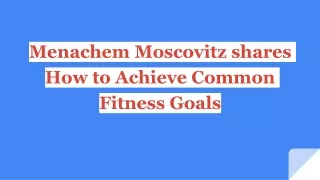 Menachem Moscovitz's Guide to Conquering Common Fitness Goals