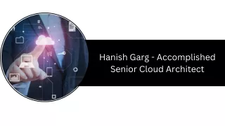 Hanish Garg - Accomplished Senior Cloud Architect