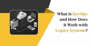 What is DevOps and How Does it Work with Legacy Systems?