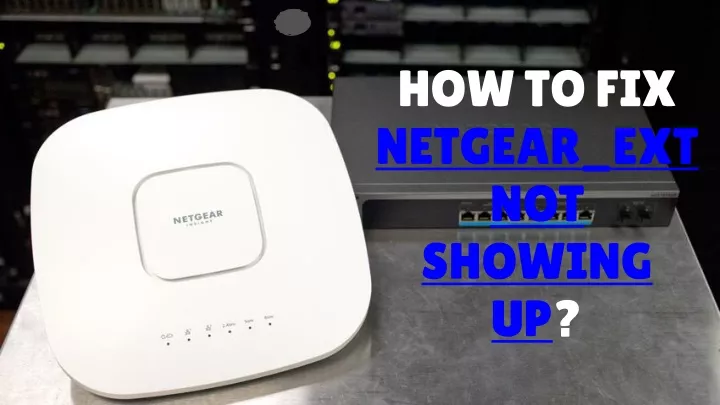 how to fix netgear ext not showing up