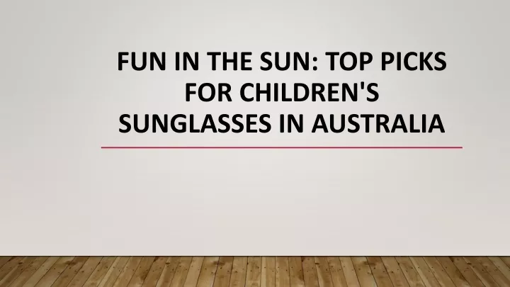 fun in the sun top picks for children s sunglasses in australia