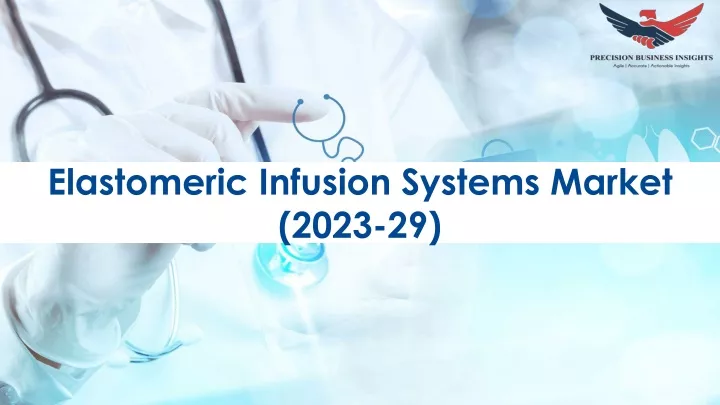 elastomeric infusion systems market 2023 29