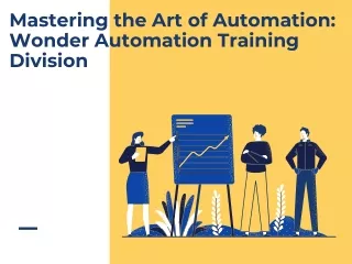 Mastering the Art of Automation Wonder Automation Training Division