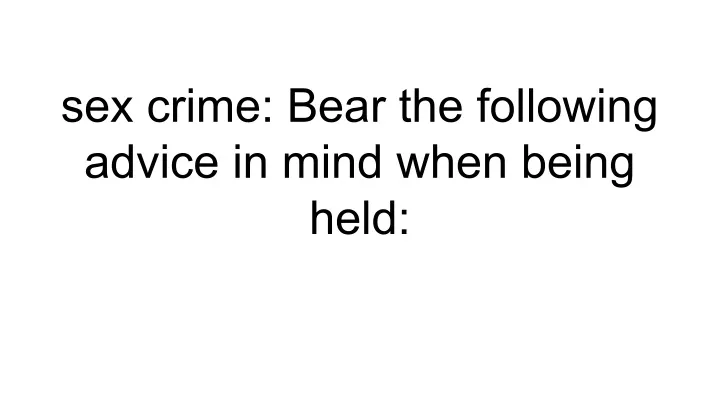 sex crime bear the following advice in mind when