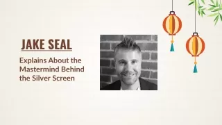 Jake Seal Explain's About the Masterminds behind the Silver Screen