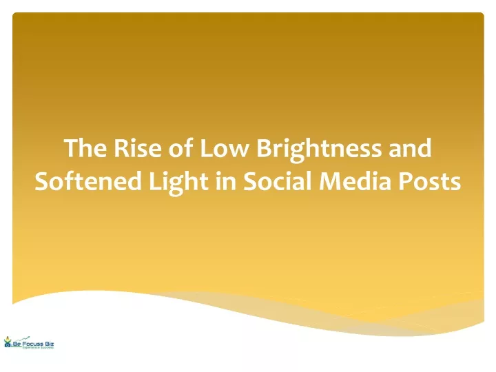 the rise of low brightness and softened light
