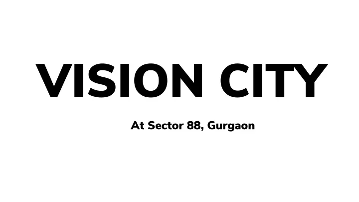 vision city at sector 88 gurgaon
