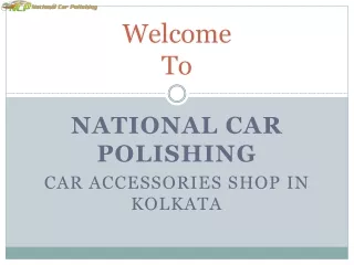 Car Accessories Shop in Kolkata | National Car Polishing