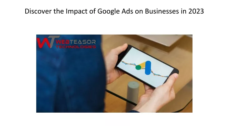 discover the impact of google ads on businesses in 2023