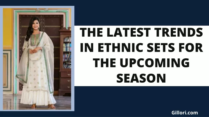 the latest trends in ethnic sets for the upcoming