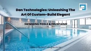 Dan Technologies Unleashing The Art Of Custom-Build Elegant Swimming Pools & Fountains!