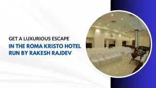 Get a Luxurious Escape in the Roma Kristo Hotel Run by Rakesh Rajdev