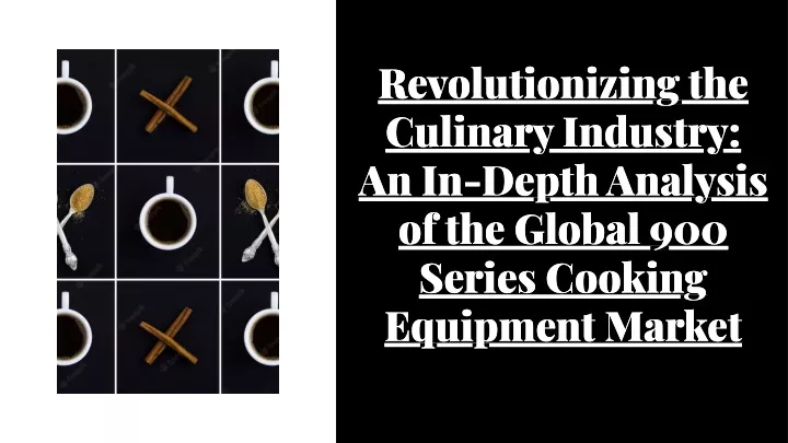 revolutionizing the culinary industry an in depth