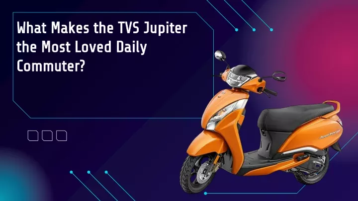 what makes the tvs jupiter the most loved daily commuter