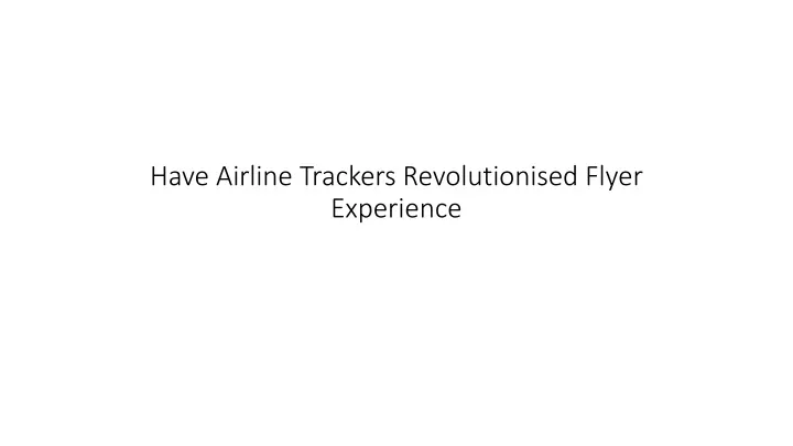 have airline trackers revolutionised flyer experience