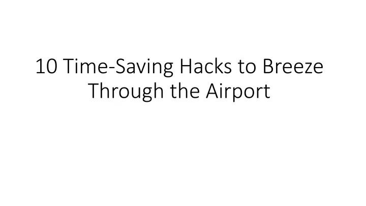 10 time saving hacks to breeze through the airport