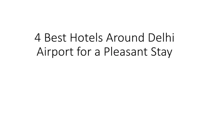 4 best hotels around delhi airport for a pleasant stay