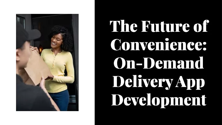 the future of convenience on demand delivery