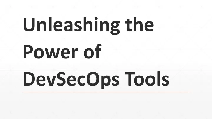 unleashing the power of devsecops tools