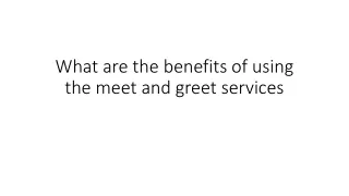 what are the benefits of using the meet and greet services