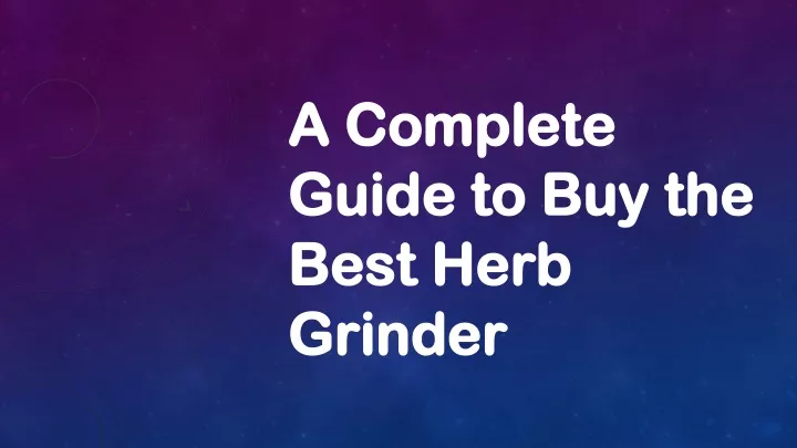 a complete guide to buy the best herb grinder