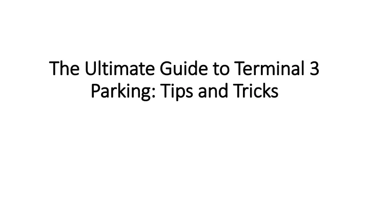 the ultimate guide to terminal 3 parking tips and tricks