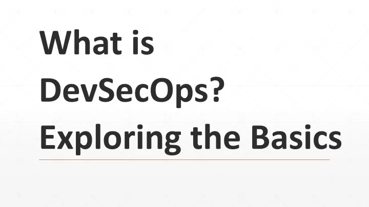what is devsecops exploring the basics