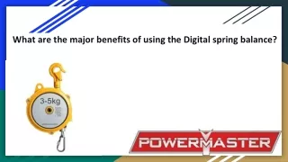 What are the major benefits of using the Digital spring balance_