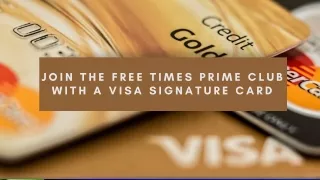 Join the Free Times Prime Club with a Visa Signature Card