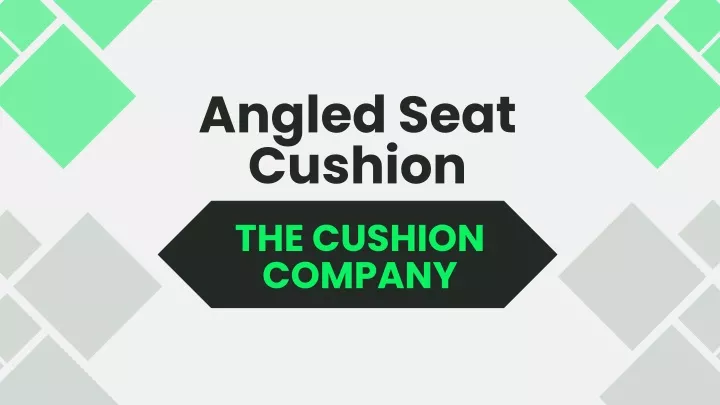 angled seat cushion