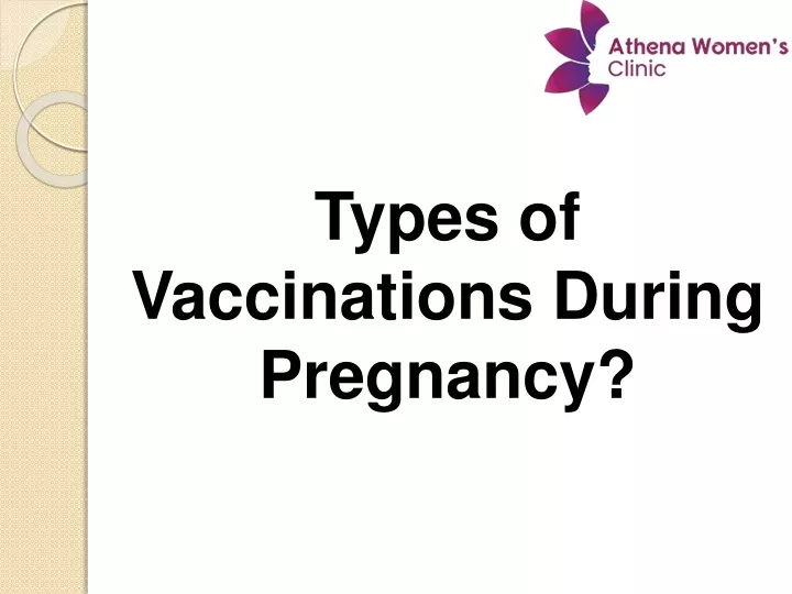 types of vaccinations during pregnancy