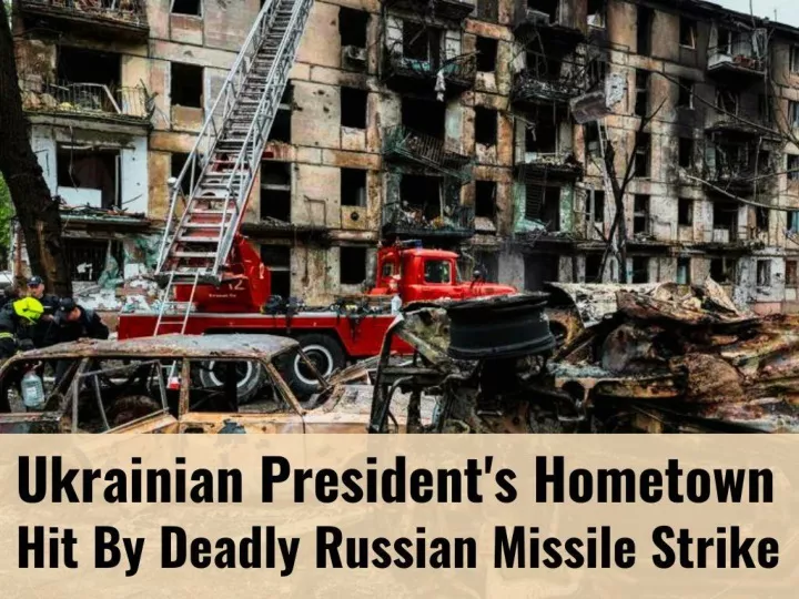ukrainian president s hometown hit by deadly russian missile strike