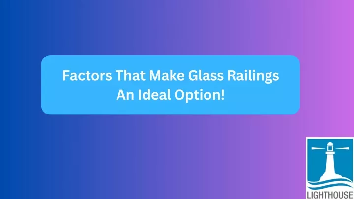 factors that make glass railings an ideal option
