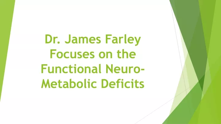 dr james farley focuses on the functional neuro metabolic deficits