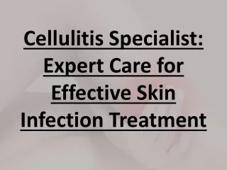 Cellulitis Specialist: Expert Care for Effective Skin Infection Treatment