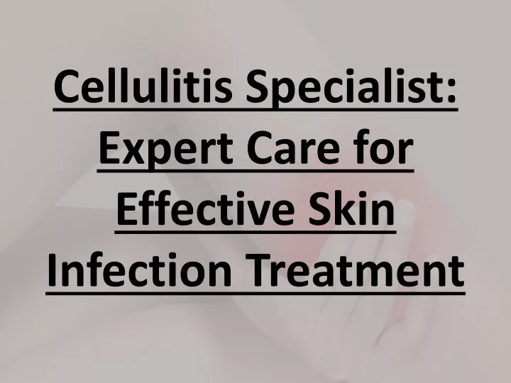 cellulitis specialist expert care for effective skin infection treatment
