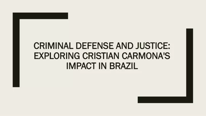 criminal defense and justice exploring cristian carmona s impact in brazil